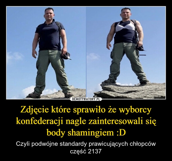 
    Zdjęcie które sprawiło że wyborcy konfederacji nagle zainteresowali się body shamingiem :D