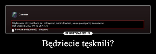 
    Będziecie tęsknili?