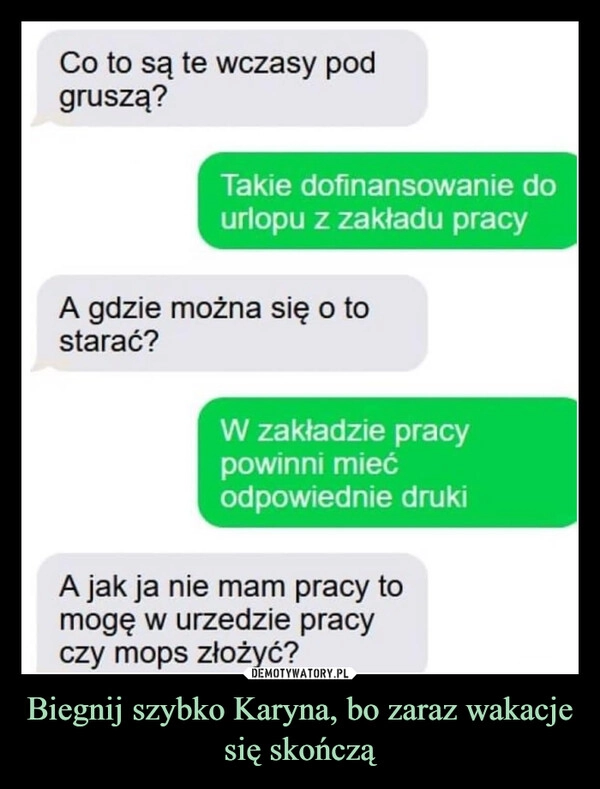 
    Biegnij szybko Karyna, bo zaraz wakacje się skończą