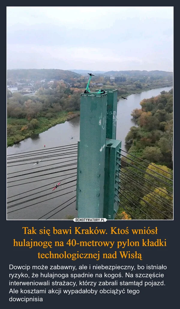 
    Tak się bawi Kraków. Ktoś wniósł hulajnogę na 40-metrowy pylon kładki technologicznej nad Wisłą