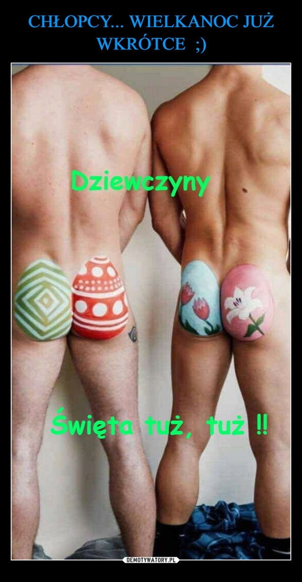 
    CHŁOPCY... WIELKANOC JUŻ WKRÓTCE  ;)