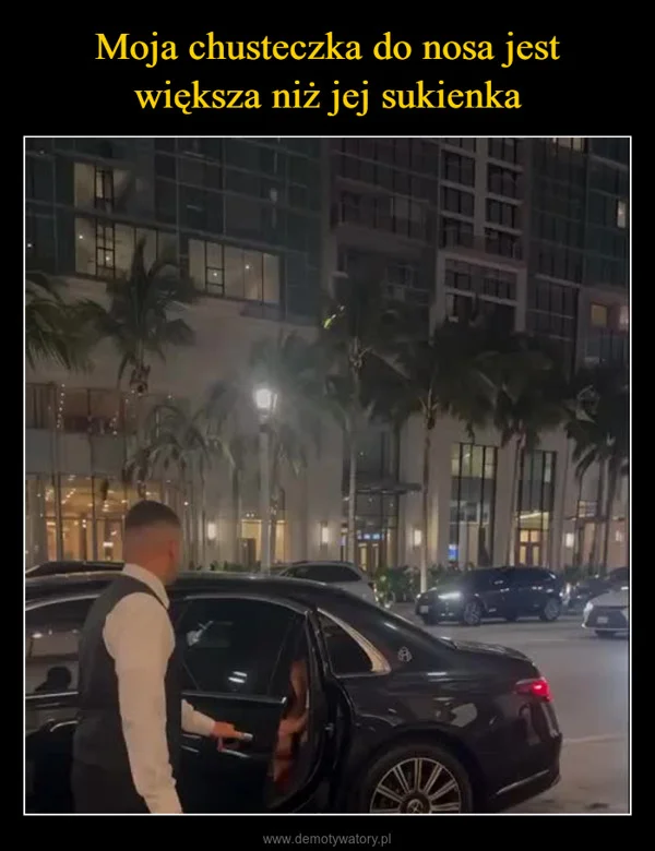 Moja chusteczka do nosa jest większa niż jej sukienka