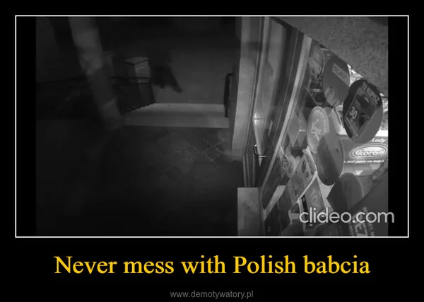 
    Never mess with Polish babcia