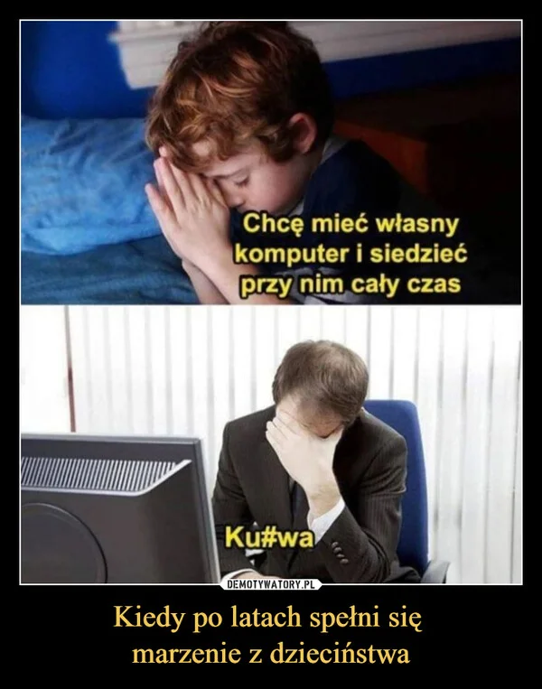 
    Kiedy po latach spełni się marzenie z dzieciństwa