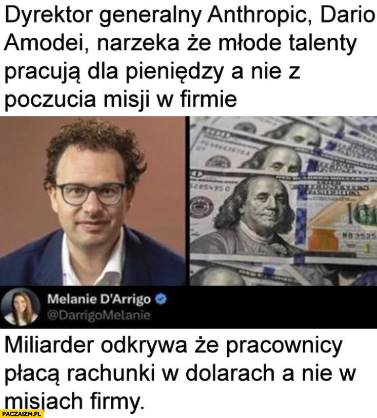 
    Dyrektor Anthropic narzeka, że młode talenty pracują dla pieniędzy a nie z poczucia misji, miliarder odkrywa, że pracownicy płacą rachunki w dolarach a nie misjach firmy