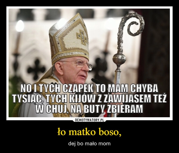 
    
ło matko boso, 