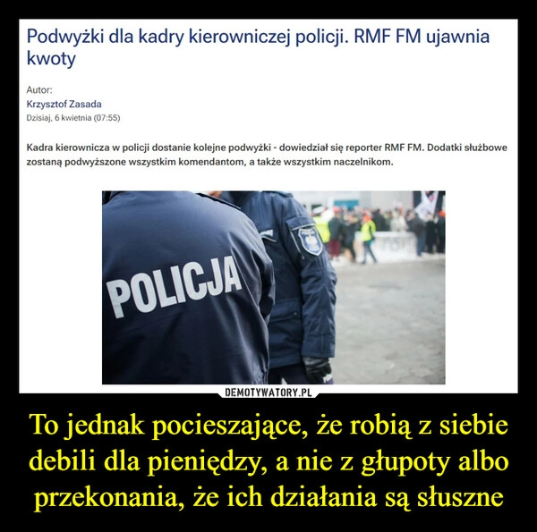 
    To jednak pocieszające, że robią z siebie debili dla pieniędzy, a nie z głupoty albo przekonania, że ich działania są słuszne