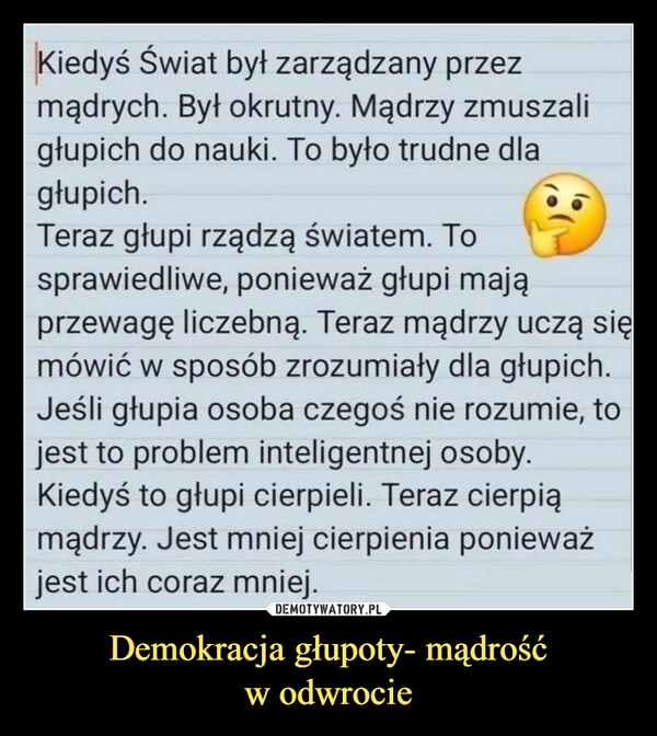 
    Demokracja głupoty- mądrość
w odwrocie
