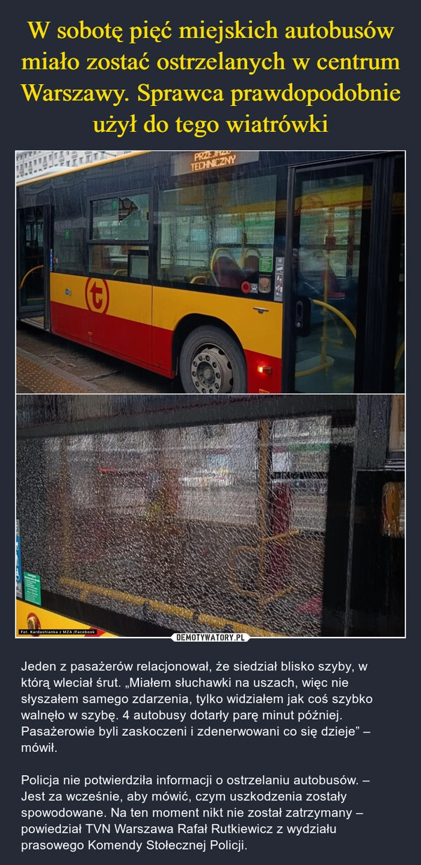 
    W sobotę pięć miejskich autobusów miało zostać ostrzelanych w centrum Warszawy. Sprawca prawdopodobnie użył do tego wiatrówki