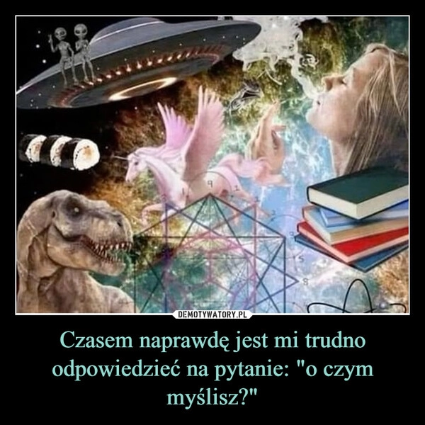 
    Czasem naprawdę jest mi trudno odpowiedzieć na pytanie: "o czym myślisz?"