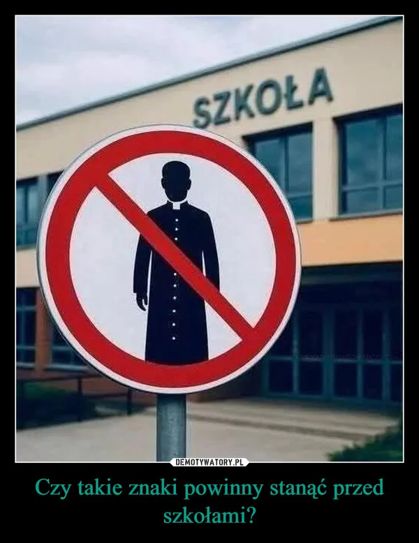 
    Czy takie znaki powinny stanąć przed szkołami?