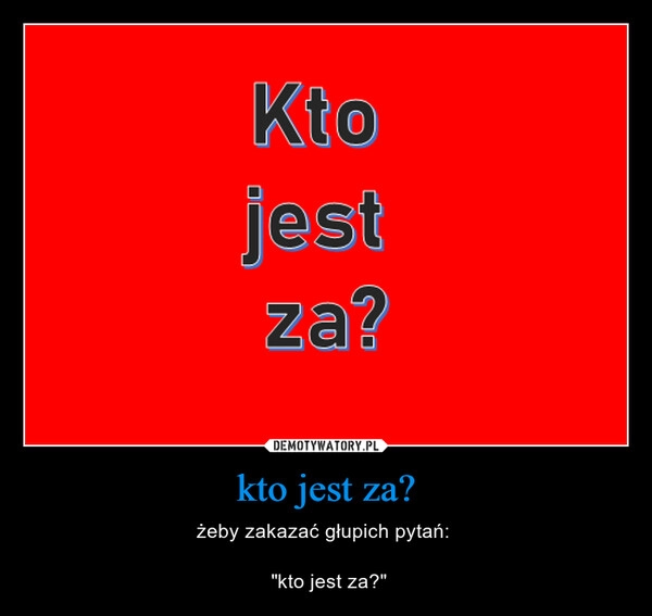 
    kto jest za?