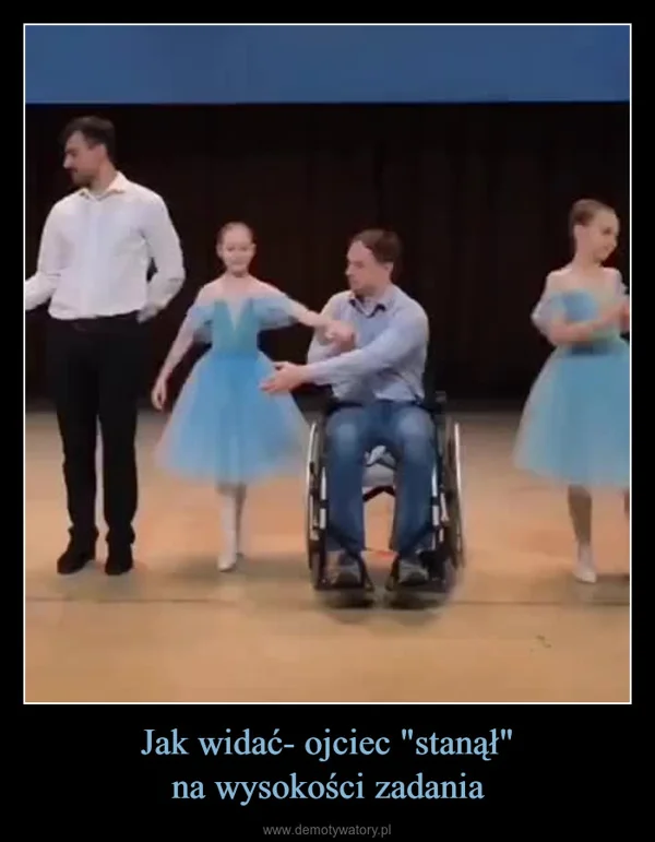
    Jak widać- ojciec 