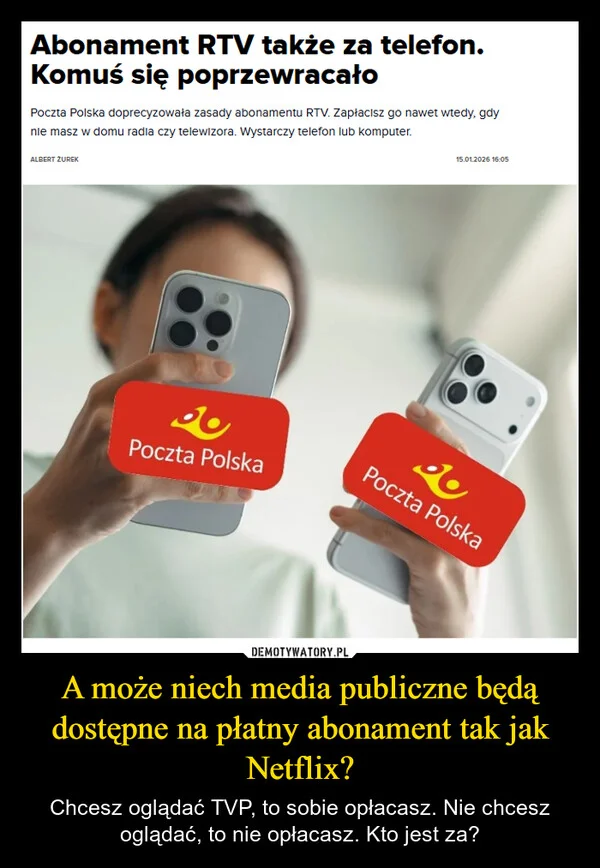 
    A może niech media publiczne będą dostępne na płatny abonament tak jak Netflix?