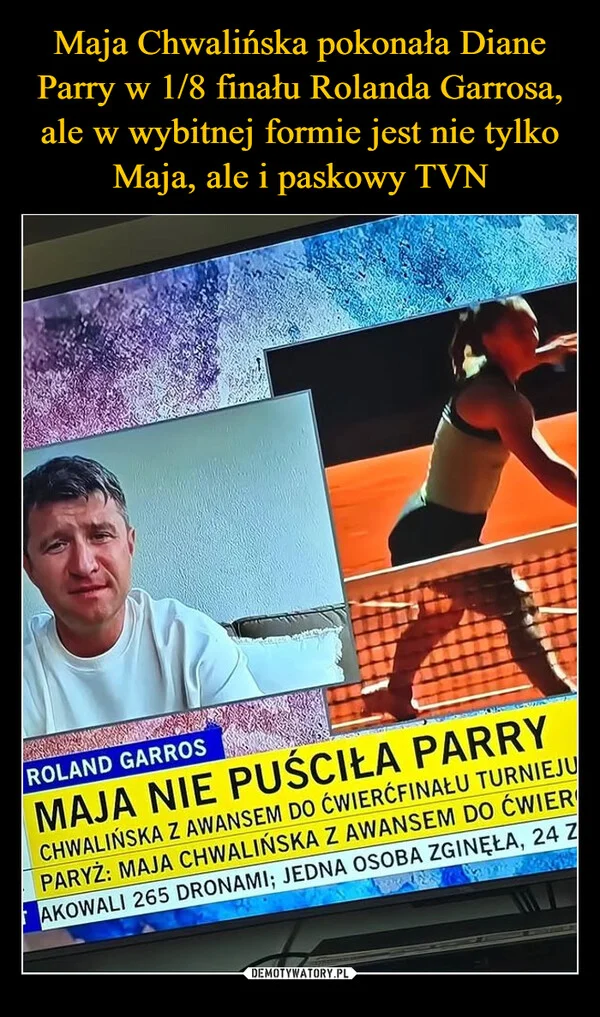 
    Maja Chwalińska pokonała Diane Parry w 1/8 finału Rolanda Garrosa, ale w wybitnej formie jest nie tylko Maja, ale i paskowy TVN