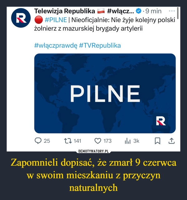 
    Zapomnieli dopisać, że zmarł 9 czerwca w swoim mieszkaniu z przyczyn naturalnych