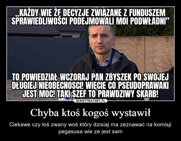 
    Chyba ktoś kogoś wystawił