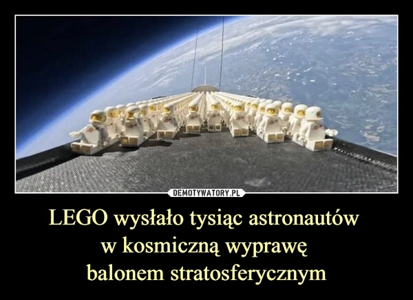 
    LEGO wysłało tysiąc astronautów 
w kosmiczną wyprawę 
balonem stratosferycznym