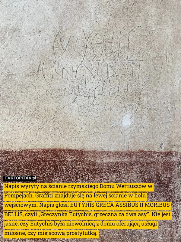 
    Napis wyryty na ścianie rzymskiego Domu Wettiuszów w Pompejach. Graffiti