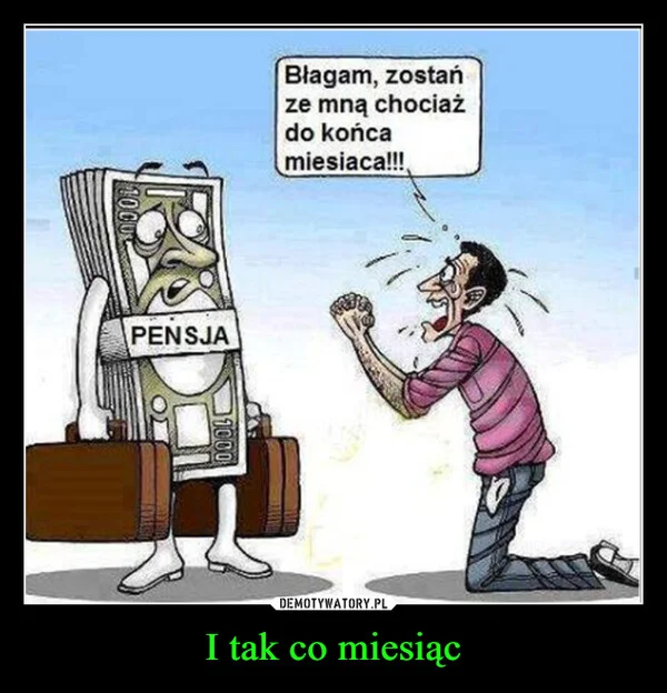 
    I tak co miesiąc