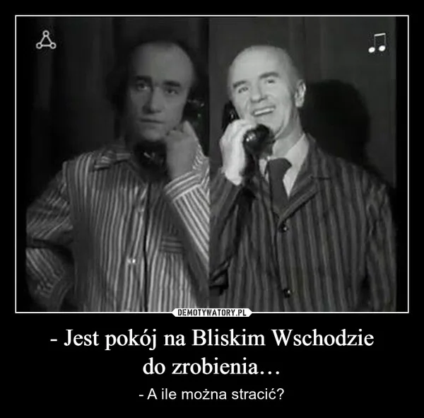 
    - Jest pokój na Bliskim Wschodzie do zrobienia…