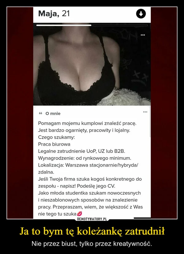 
    Ja to bym tę koleżankę zatrudnił