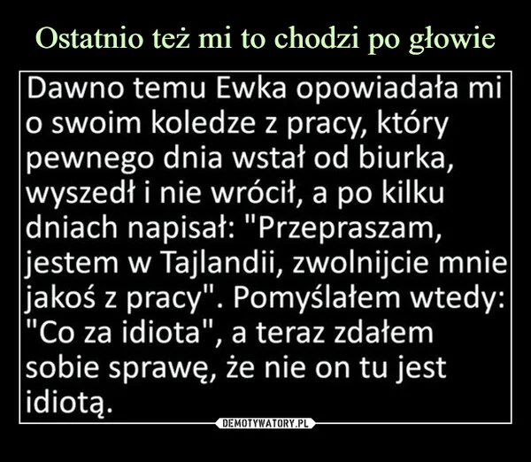 
    Ostatnio też mi to chodzi po głowie