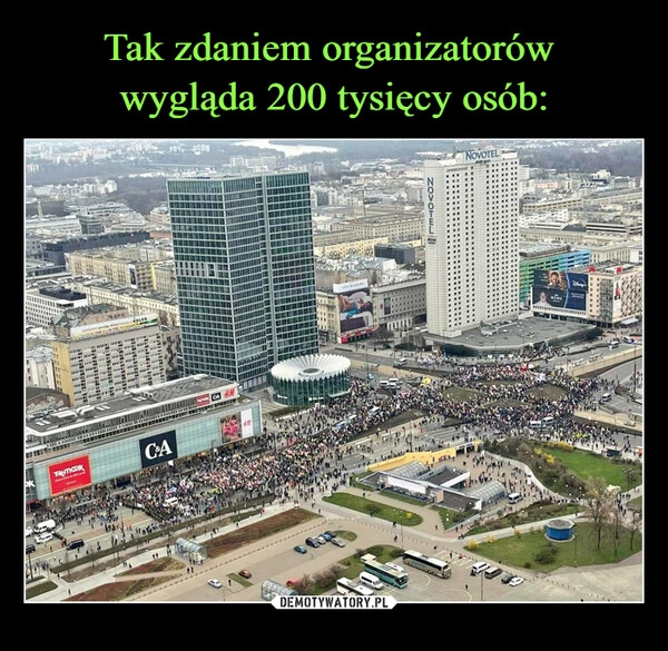 
    Tak zdaniem organizatorów 
wygląda 200 tysięcy osób: