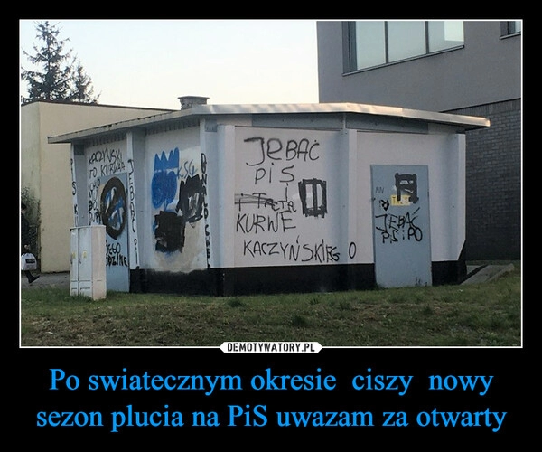 
    
Po swiatecznym okresie ciszy nowy sezon plucia na PiS uwazam za otwarty 