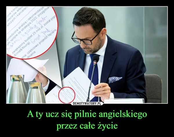 
    A ty ucz się pilnie angielskiego
przez całe życie