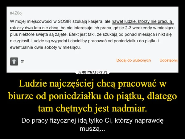 
    Ludzie najczęściej chcą pracować w biurze od poniedziałku do piątku, dlatego tam chętnych jest nadmiar.