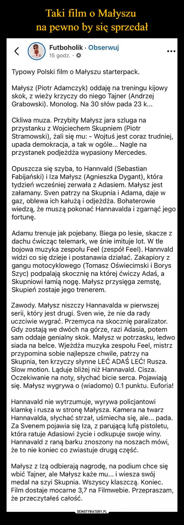 
    Taki film o Małyszu na pewno by się sprzedał