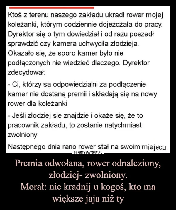 
    Premia odwołana, rower odnaleziony, złodziej- zwolniony. Morał: nie kradnij u kogoś, kto ma większe jaja niż ty