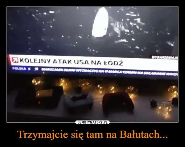 
    Trzymajcie się tam na Bałutach...