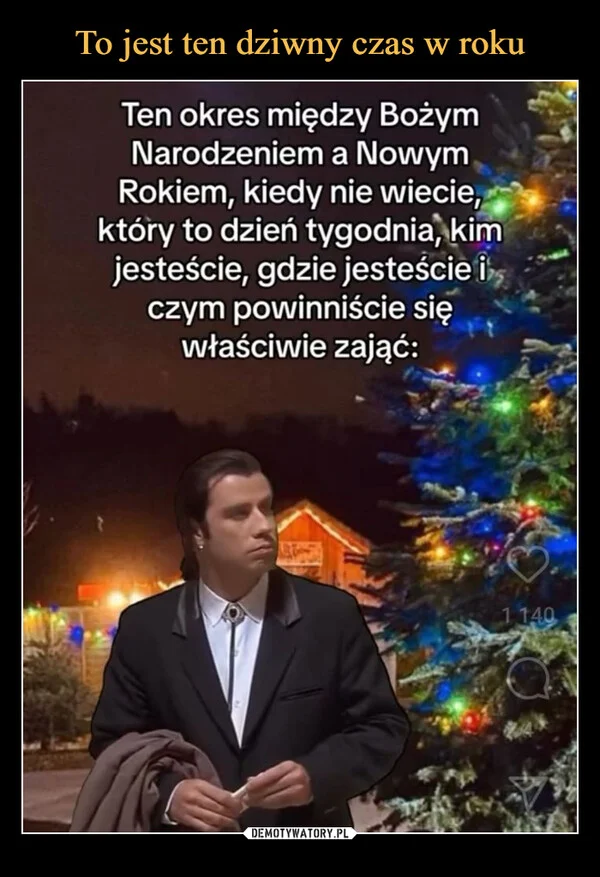 
    To jest ten dziwny czas w roku