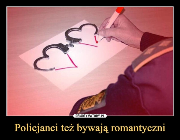 
    Policjanci też bywają romantyczni