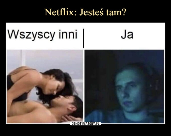 
    Netflix: Jesteś tam?