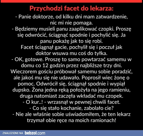 
    Przychodzi facet do lekarza: