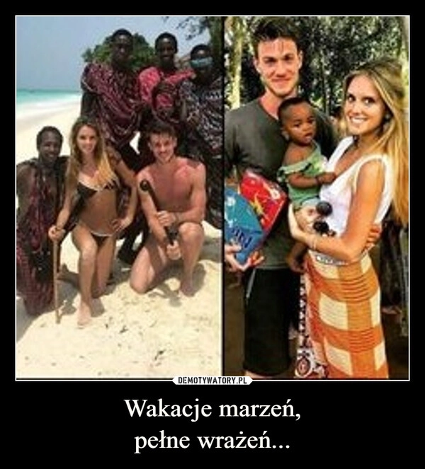 
    Wakacje marzeń,
pełne wrażeń...