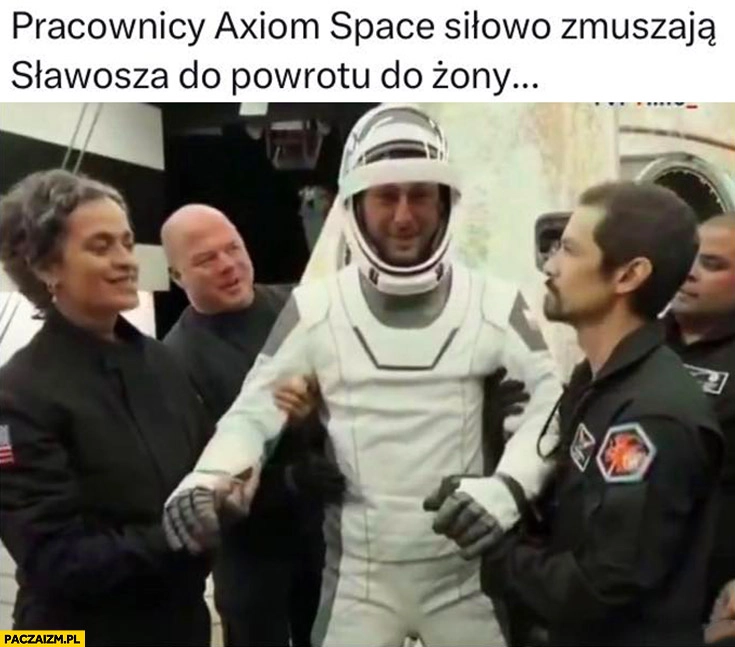 
    Pracownicy Axiom Space siłowo zmuszają Sławosza do powrotu do żony