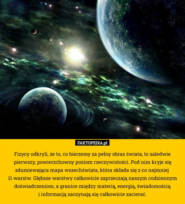 
    Fizycy odkryli, że to, co bierzemy za pełny obraz świata, to zaledwie pierwszy,