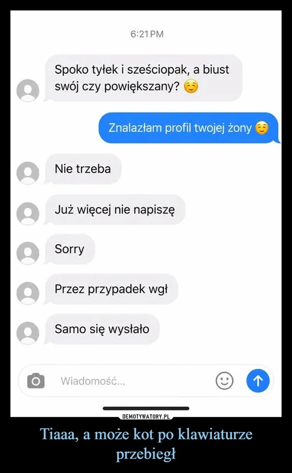 
    Tiaaa, a może kot po klawiaturze przebiegł