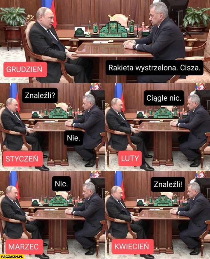 
    Putin grudzień rakieta wystrzelona cisza styczeń, luty, marzec nic dopiero w kwietniu znaleźli