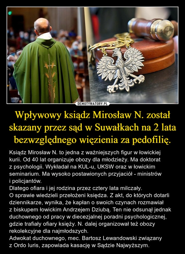 
    Wpływowy ksiądz Mirosław N. został skazany przez sąd w Suwałkach na 2 lata bezwzględnego więzienia za pedofilię.