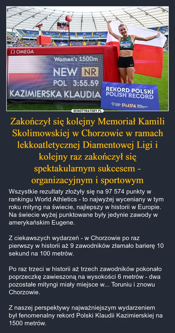 
    Zakończył się kolejny Memoriał Kamili Skolimowskiej w Chorzowie w ramach lekkoatletycznej Diamentowej Ligi i kolejny raz zakończył się spektakularnym sukcesem - organizacyjnym i sportowym