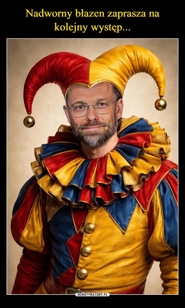 
    Nadworny błazen zaprasza na kolejny występ...