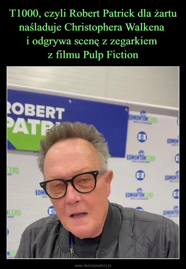 
    T1000, czyli Robert Patrick dla żartu naśladuje Christophera Walkena i odgrywa scenę z zegarkiem z filmu Pulp Fiction