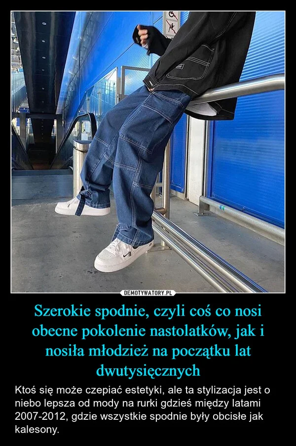 
    Szerokie spodnie, czyli coś co nosi obecne pokolenie nastolatków, jak i nosiła młodzież na początku lat dwutysięcznych