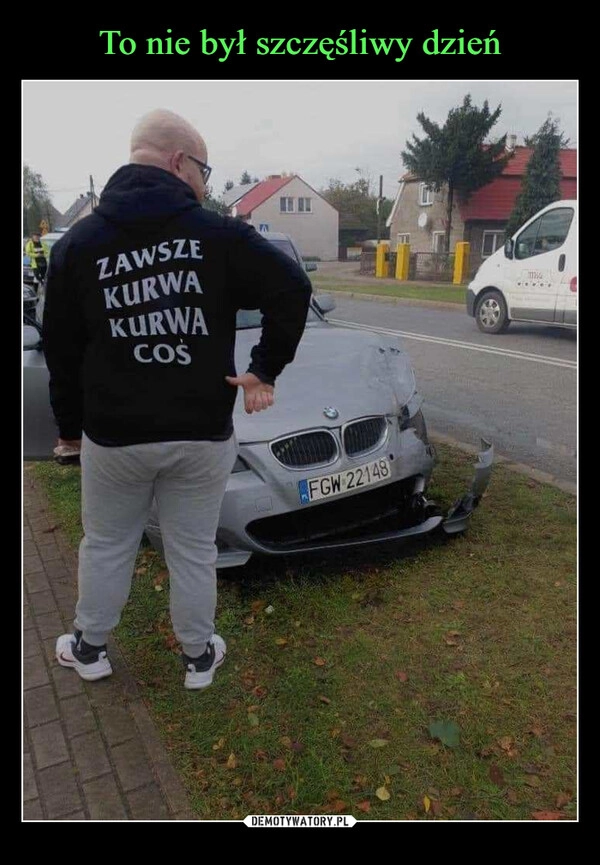 
    To nie był szczęśliwy dzień