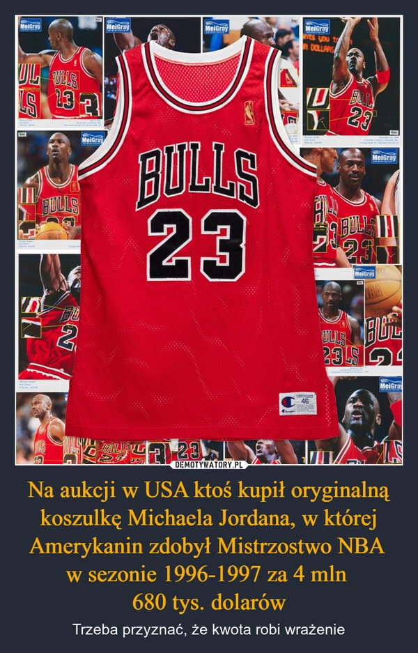 
    Na aukcji w USA ktoś kupił oryginalną koszulkę Michaela Jordana, w której Amerykanin zdobył Mistrzostwo NBA 
w sezonie 1996-1997 za 4 mln 
680 tys. dolarów